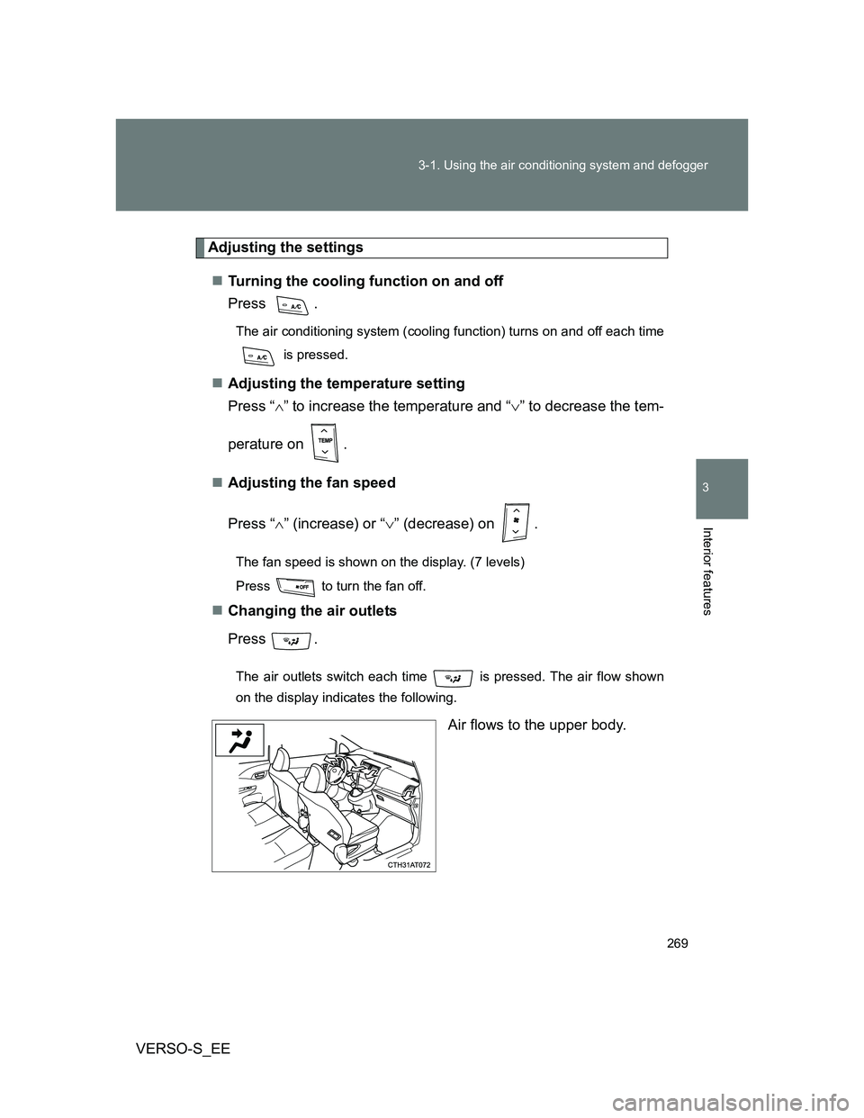 TOYOTA VERSO S 2013  Owners Manual 269 3-1. Using the air conditioning system and defogger
3
Interior features
VERSO-S_EE
Adjusting the settings
Turning the cooling function on and off
Press .
The air conditioning system (cooling fu
