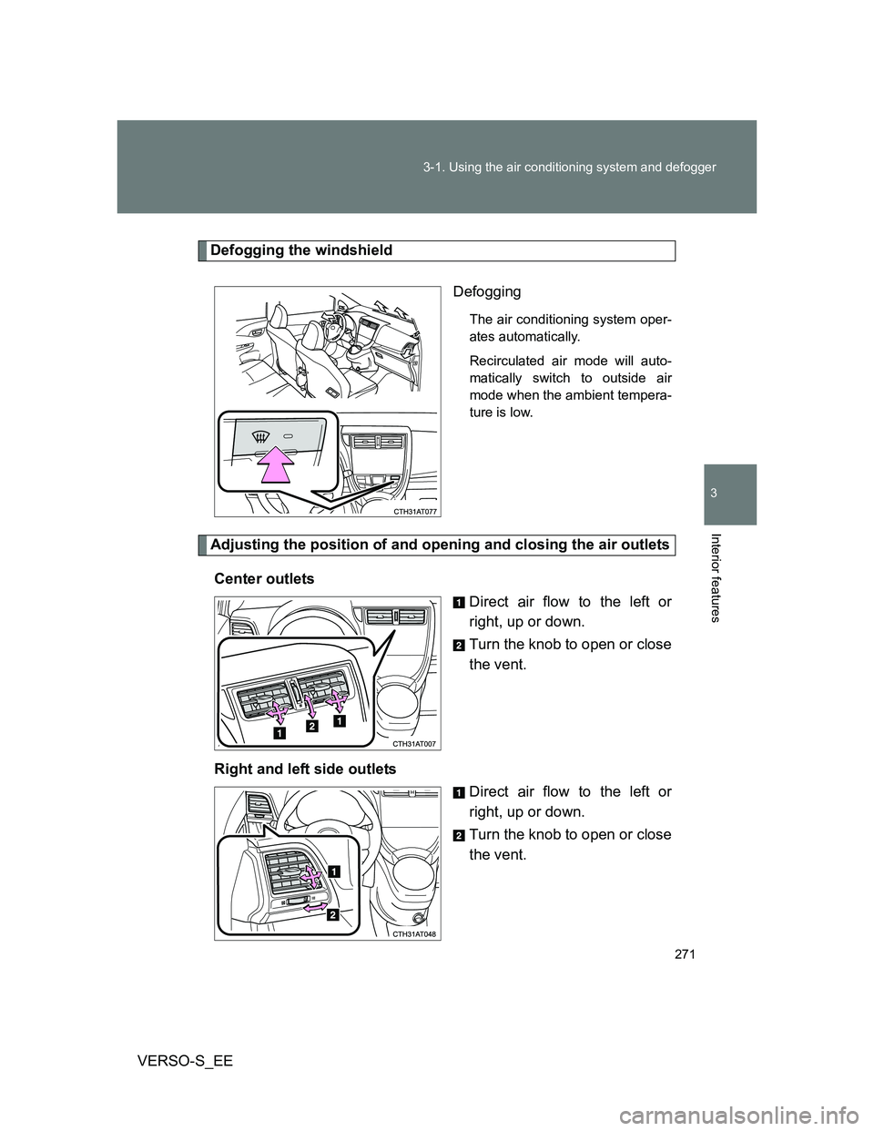 TOYOTA VERSO S 2013  Owners Manual 271 3-1. Using the air conditioning system and defogger
3
Interior features
VERSO-S_EE
Defogging the windshield
Defogging
The air conditioning system oper-
ates automatically.
Recirculated air mode wi