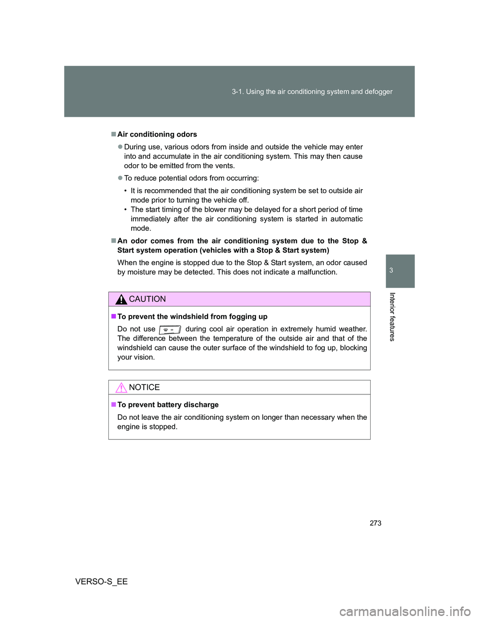 TOYOTA VERSO S 2013 Owners Manual 273 3-1. Using the air conditioning system and defogger
3
Interior features
VERSO-S_EE
Air conditioning odors
During use, various odors from inside and outside the vehicle may enter
into and acc TOYOTA VERSO S 2013 Owners Manual 273 3-1. Using the air conditioning system and defogger
3
Interior features
VERSO-S_EE
Air conditioning odors
During use, various odors from inside and outside the vehicle may enter
into and acc