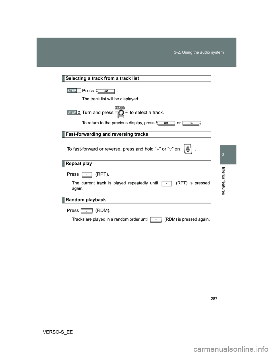 TOYOTA VERSO S 2013  Owners Manual 287 3-2. Using the audio system
3
Interior features
VERSO-S_EE
Selecting a track from a track list
Press  .
The track list will be displayed.
Turn and press   to select a track.
To return to the previ