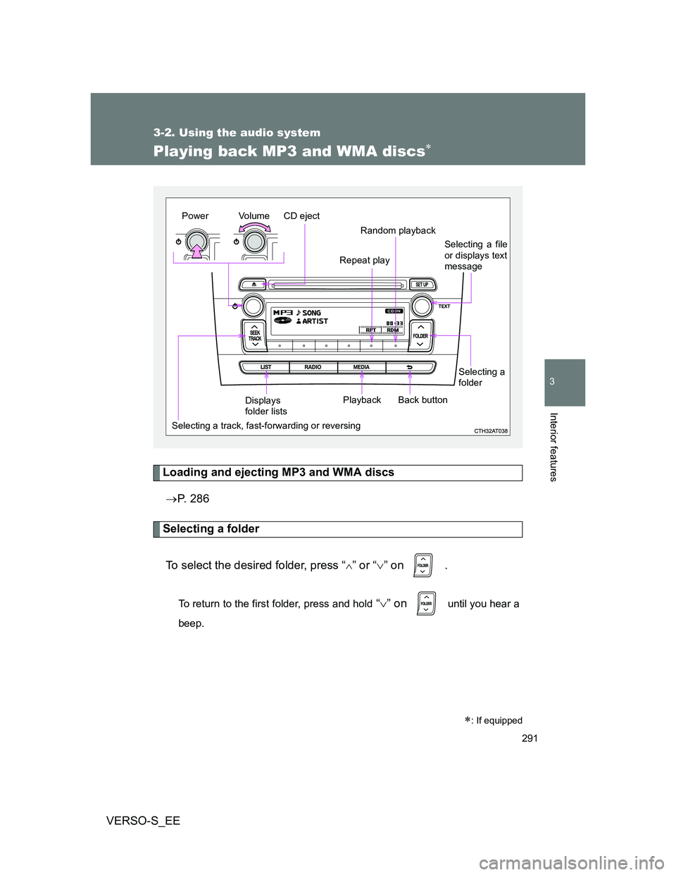 TOYOTA VERSO S 2013  Owners Manual 291
3-2. Using the audio system
3
Interior features
VERSO-S_EE
Playing back MP3 and WMA discs
Loading and ejecting MP3 and WMA discs
P. 286
Selecting a folder
To select the desired folder, press
