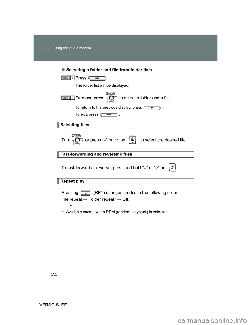 TOYOTA VERSO S 2013  Owners Manual 292 3-2. Using the audio system
VERSO-S_EESelecting a folder and file from folder lists
Press  . 
The folder list will be displayed.
Turn and press   to select a folder and a file.
To return to the