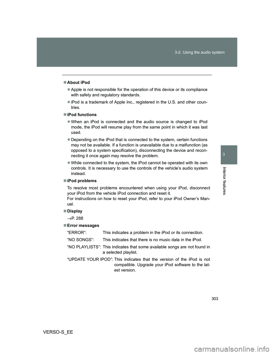TOYOTA VERSO S 2013 Owners Manual 303 3-2. Using the audio system
3
Interior features
VERSO-S_EE
About iPod
Apple is not responsible for the operation of this device or its compliance
with safety and regulatory standards.
iP TOYOTA VERSO S 2013 Owners Manual 303 3-2. Using the audio system
3
Interior features
VERSO-S_EE
About iPod
Apple is not responsible for the operation of this device or its compliance
with safety and regulatory standards.
iP