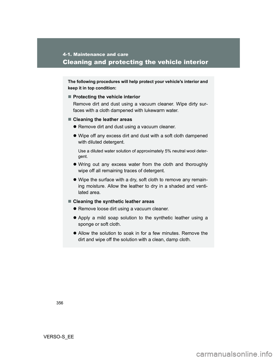TOYOTA VERSO S 2013 Owners Manual 356
4-1. Maintenance and care
VERSO-S_EE
Cleaning and protecting the vehicle interior
The following procedures will help protect your vehicles interior and
keep it in top condition:
Protecting the TOYOTA VERSO S 2013 Owners Manual 356
4-1. Maintenance and care
VERSO-S_EE
Cleaning and protecting the vehicle interior
The following procedures will help protect your vehicles interior and
keep it in top condition:
Protecting the