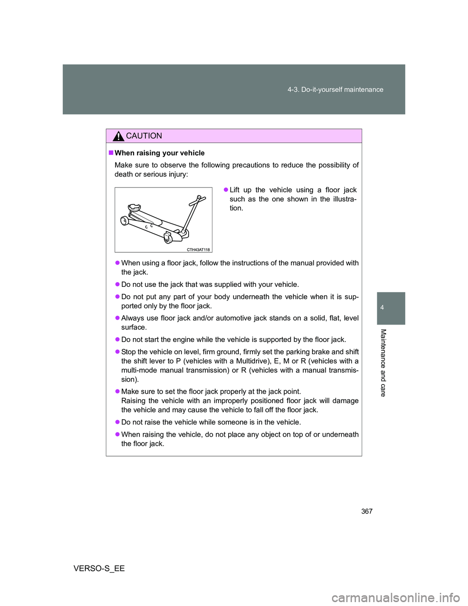 TOYOTA VERSO S 2013 Owners Manual 367 4-3. Do-it-yourself maintenance
4
Maintenance and care
VERSO-S_EE
CAUTION
When raising your vehicle
Make sure to observe the following precautions to reduce the possibility of
death or serious TOYOTA VERSO S 2013 Owners Manual 367 4-3. Do-it-yourself maintenance
4
Maintenance and care
VERSO-S_EE
CAUTION
When raising your vehicle
Make sure to observe the following precautions to reduce the possibility of
death or serious