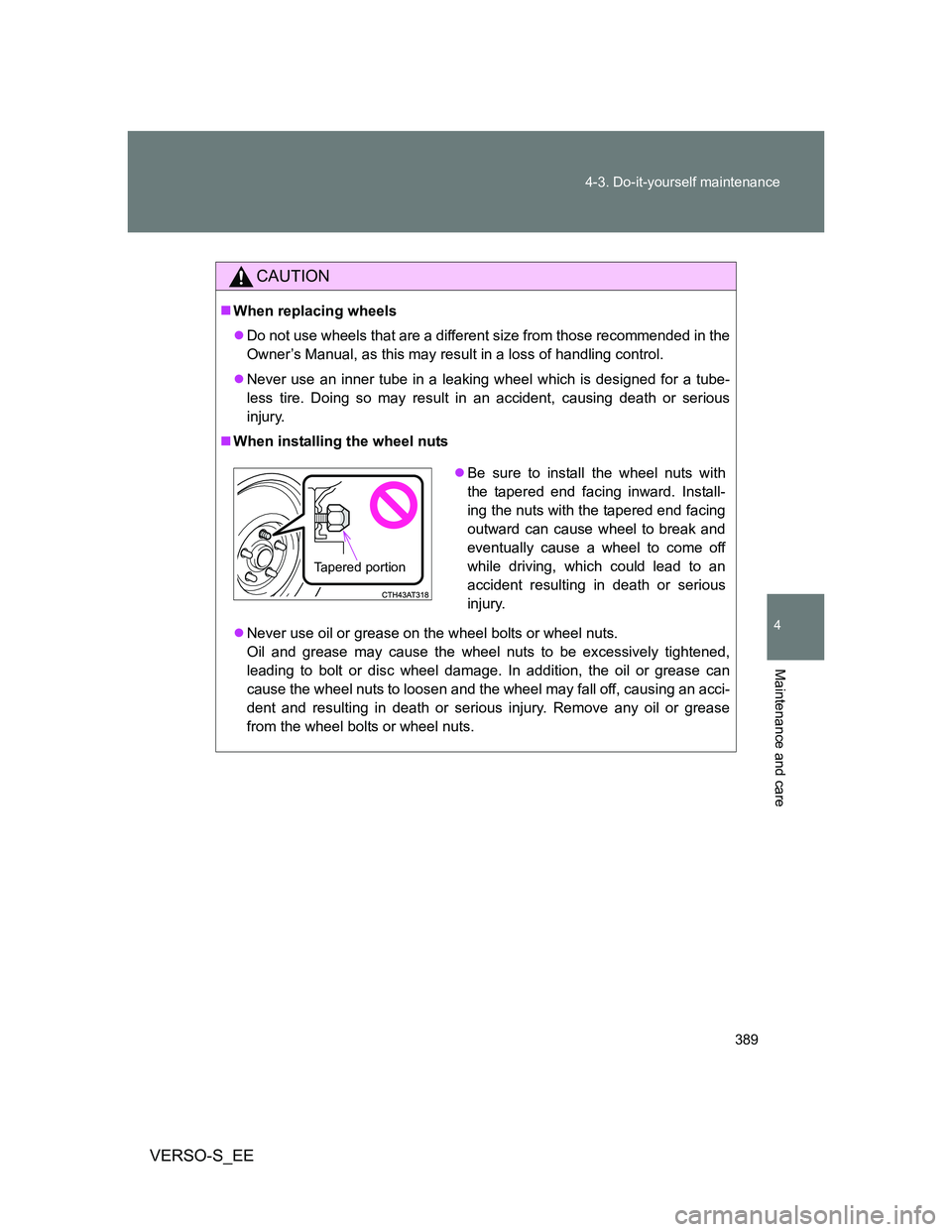 TOYOTA VERSO S 2013 Owners Manual 389 4-3. Do-it-yourself maintenance
4
Maintenance and care
VERSO-S_EE
CAUTION
When replacing wheels
Do not use wheels that are a different size from those recommended in the
Owner’s Manual, as TOYOTA VERSO S 2013 Owners Manual 389 4-3. Do-it-yourself maintenance
4
Maintenance and care
VERSO-S_EE
CAUTION
When replacing wheels
Do not use wheels that are a different size from those recommended in the
Owner’s Manual, as