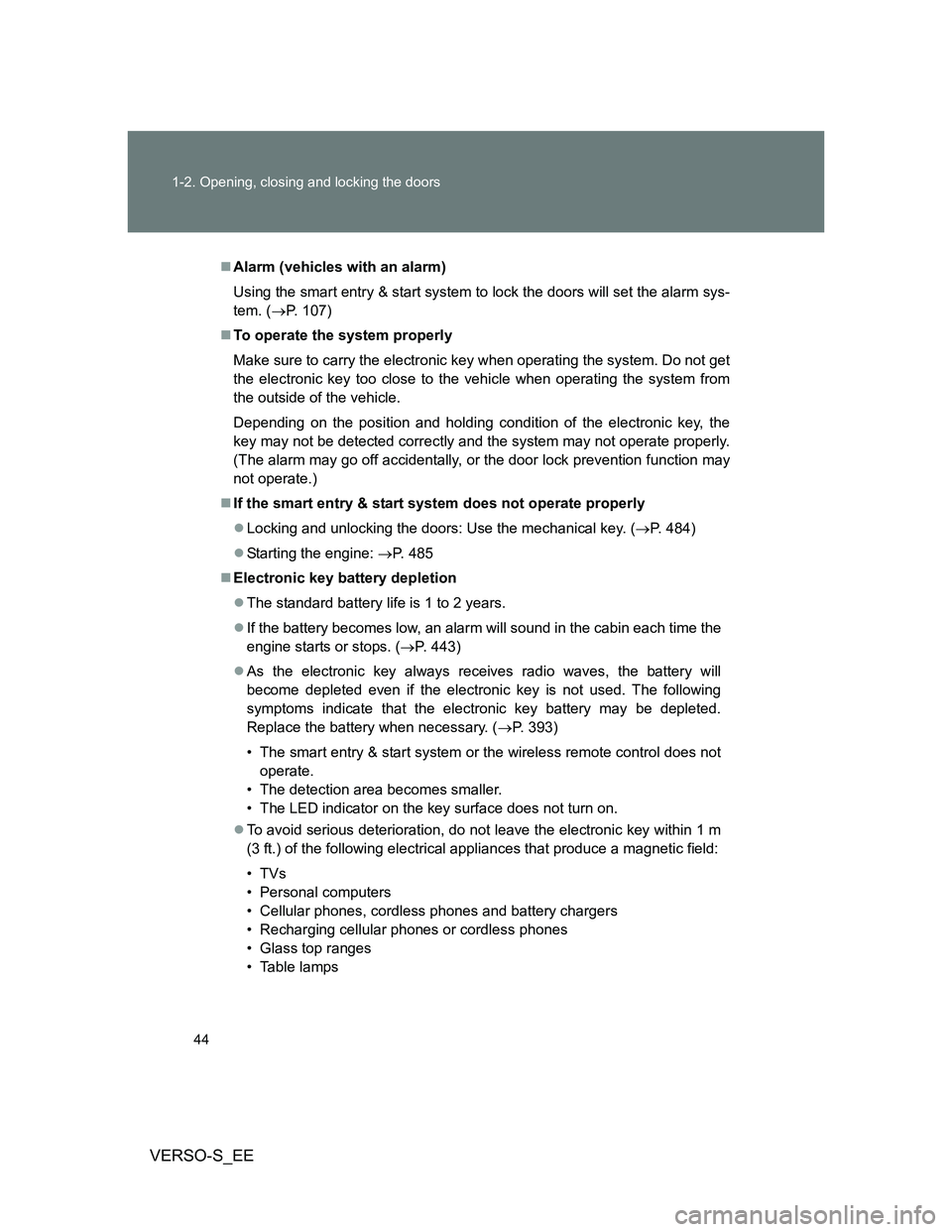 TOYOTA VERSO S 2013 Owners Manual 44 1-2. Opening, closing and locking the doors
VERSO-S_EE
Alarm (vehicles with an alarm)
Using the smart entry & start system to lock the doors will set the alarm sys-
tem. (P. 107)
To operat TOYOTA VERSO S 2013 Owners Manual 44 1-2. Opening, closing and locking the doors
VERSO-S_EE
Alarm (vehicles with an alarm)
Using the smart entry & start system to lock the doors will set the alarm sys-
tem. (P. 107)
To operat