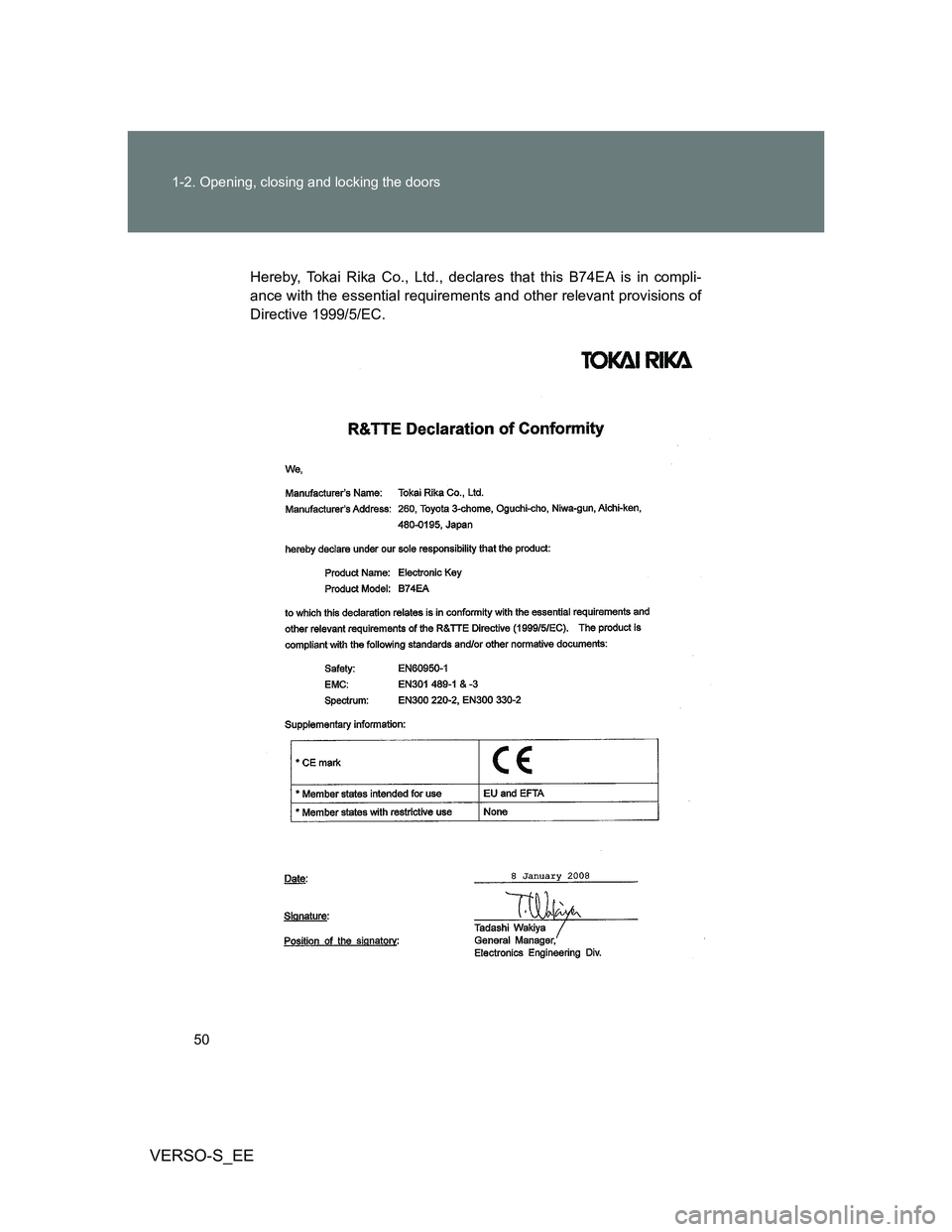 TOYOTA VERSO S 2013  Owners Manual 50 1-2. Opening, closing and locking the doors
VERSO-S_EE
Hereby, Tokai Rika Co., Ltd., declares that this B74EA is in compli-
ance with the essential requirements and other relevant provisions of
Dir