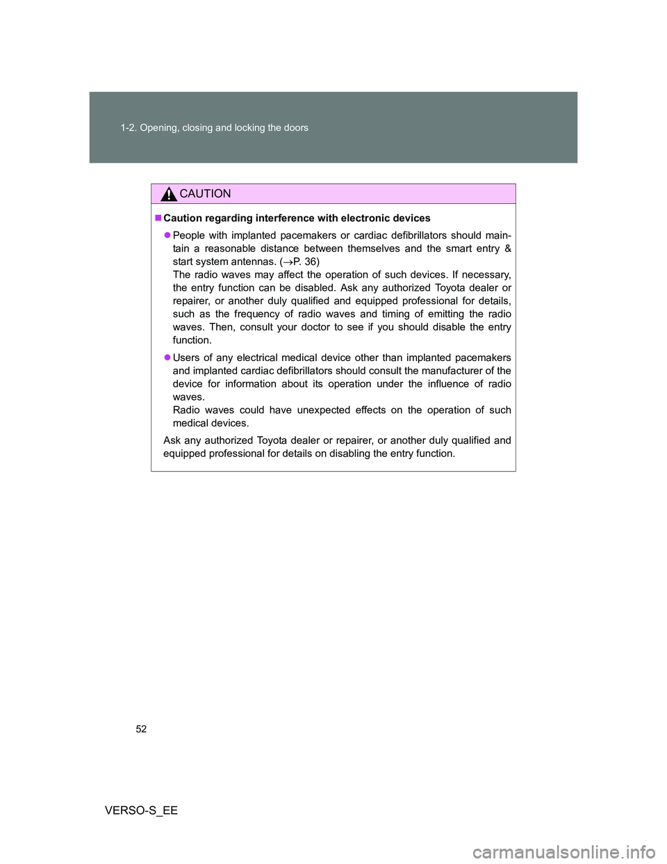 TOYOTA VERSO S 2013 Owners Manual 52 1-2. Opening, closing and locking the doors
VERSO-S_EE
CAUTION
Caution regarding interference with electronic devices
People with implanted pacemakers or cardiac defibrillators should main-
t TOYOTA VERSO S 2013 Owners Manual 52 1-2. Opening, closing and locking the doors
VERSO-S_EE
CAUTION
Caution regarding interference with electronic devices
People with implanted pacemakers or cardiac defibrillators should main-
t