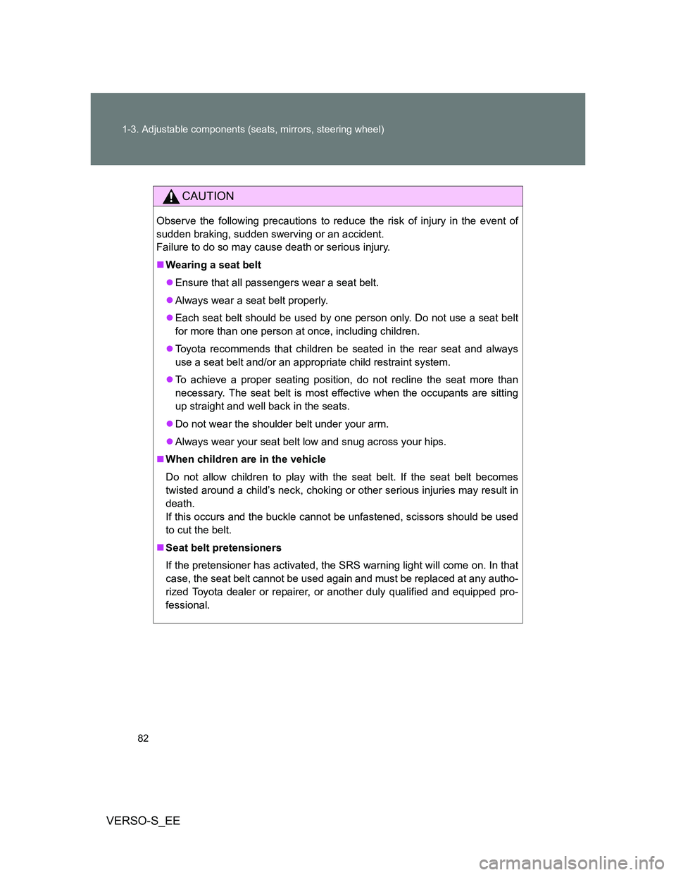 TOYOTA VERSO S 2013 Owners Manual 82 1-3. Adjustable components (seats, mirrors, steering wheel)
VERSO-S_EE
CAUTION
Observe the following precautions to reduce the risk of injury in the event of
sudden braking, sudden swerving or an a TOYOTA VERSO S 2013 Owners Manual 82 1-3. Adjustable components (seats, mirrors, steering wheel)
VERSO-S_EE
CAUTION
Observe the following precautions to reduce the risk of injury in the event of
sudden braking, sudden swerving or an a