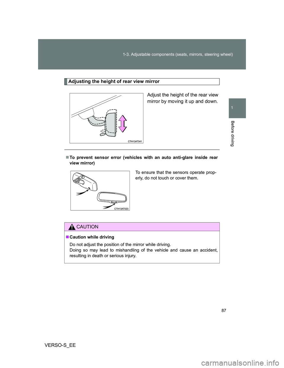 TOYOTA VERSO S 2013  Owners Manual 87 1-3. Adjustable components (seats, mirrors, steering wheel)
1
Before driving
VERSO-S_EE
Adjusting the height of rear view mirror
Adjust the height of the rear view
mirror by moving it up and down.
