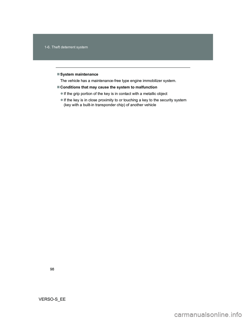 TOYOTA VERSO S 2013  Owners Manual 98 1-6. Theft deterrent system
VERSO-S_EE
System maintenance
The vehicle has a maintenance-free type engine immobilizer system.
Conditions that may cause the system to malfunction
If the grip