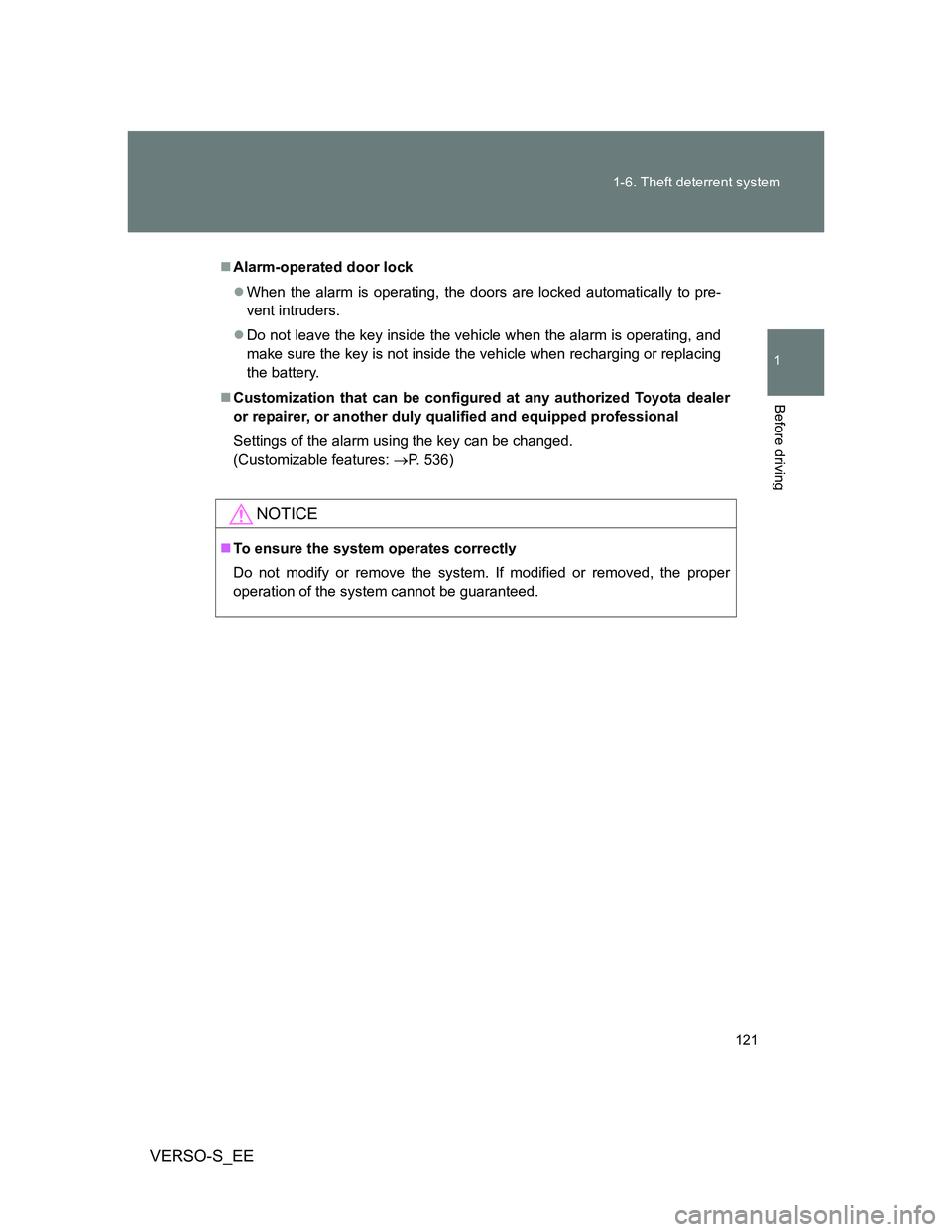 TOYOTA VERSO S 2014  Owners Manual 121 1-6. Theft deterrent system
1
Before driving
VERSO-S_EE
Alarm-operated door lock
When the alarm is operating, the doors are locked automatically to pre-
vent intruders.
Do not leave the k