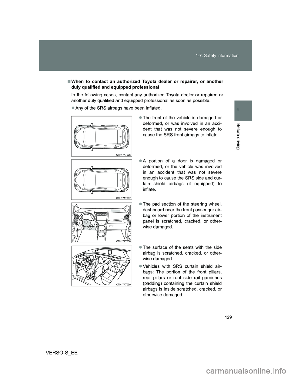 TOYOTA VERSO S 2014  Owners Manual 129 1-7. Safety information
1
Before driving
VERSO-S_EE
When to contact an authorized Toyota dealer or repairer, or another
duly qualified and equipped professional
In the following cases, contact 