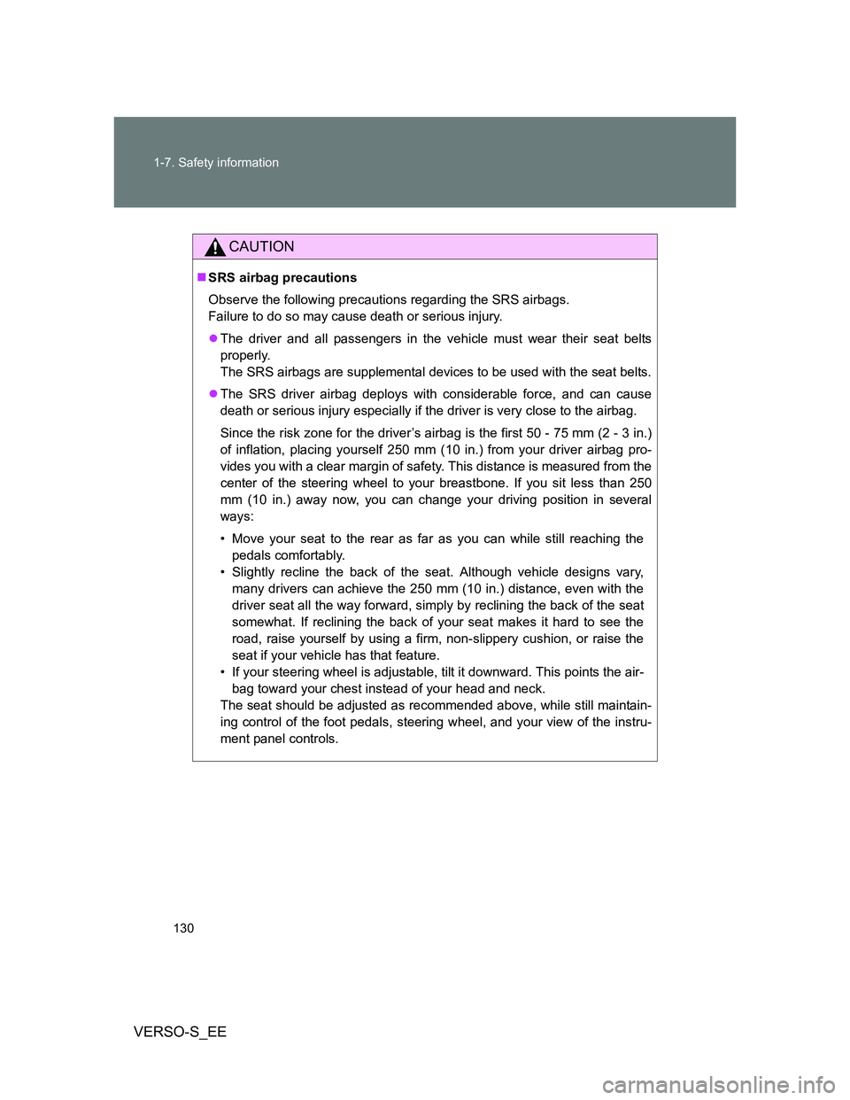 TOYOTA VERSO S 2014  Owners Manual 130 1-7. Safety information
VERSO-S_EE
CAUTION
SRS airbag precautions
Observe the following precautions regarding the SRS airbags. 
Failure to do so may cause death or serious injury.
The driver