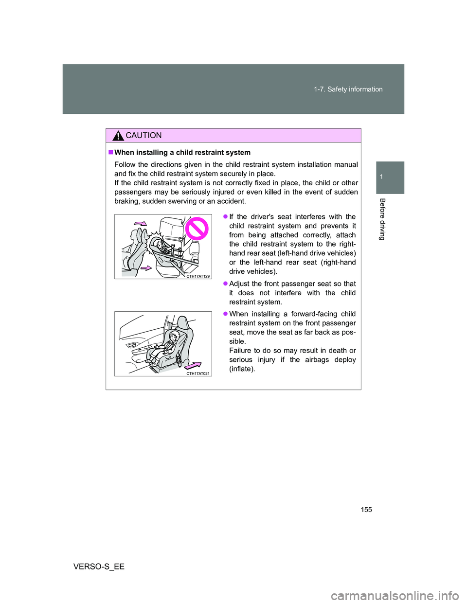 TOYOTA VERSO S 2014  Owners Manual 155 1-7. Safety information
1
Before driving
VERSO-S_EE
CAUTION
When installing a child restraint system
Follow the directions given in the child restraint system installation manual
and fix the ch