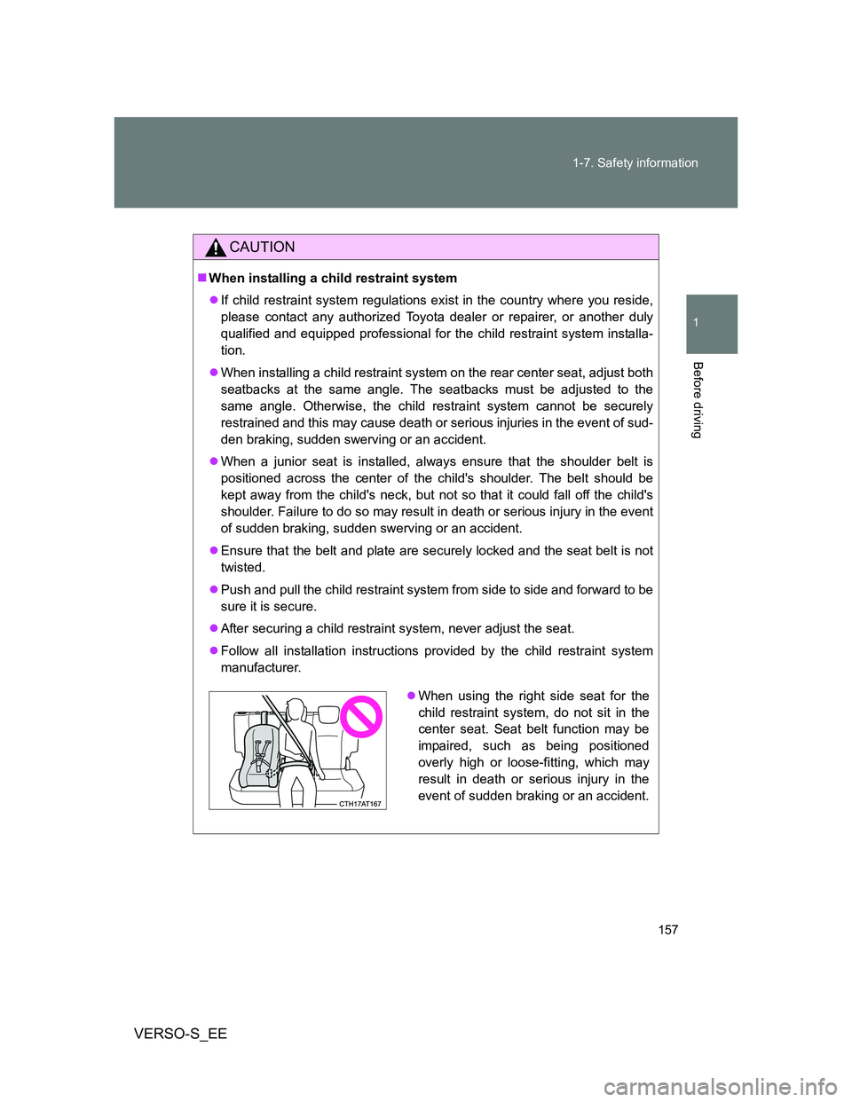 TOYOTA VERSO S 2014  Owners Manual 157 1-7. Safety information
1
Before driving
VERSO-S_EE
CAUTION
When installing a child restraint system
If child restraint system regulations exist in the country where you reside,
please conta