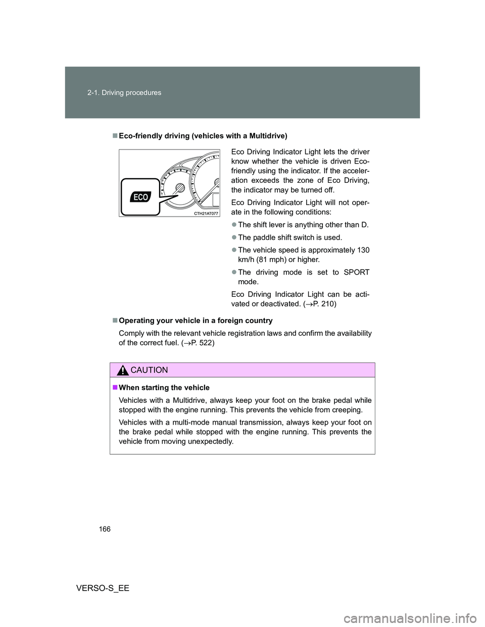 TOYOTA VERSO S 2014  Owners Manual 166 2-1. Driving procedures
VERSO-S_EE
Eco-friendly driving (vehicles with a Multidrive)
Operating your vehicle in a foreign country
Comply with the relevant vehicle registration laws and confir