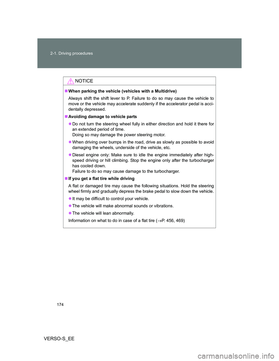 TOYOTA VERSO S 2014  Owners Manual 174 2-1. Driving procedures
VERSO-S_EE
NOTICE
When parking the vehicle (vehicles with a Multidrive)
Always shift the shift lever to P. Failure to do so may cause the vehicle to
move or the vehicle 