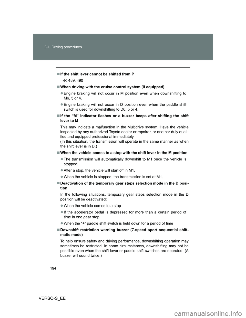 TOYOTA VERSO S 2014  Owners Manual 194 2-1. Driving procedures
VERSO-S_EE
If the shift lever cannot be shifted from P
P. 489, 490
When driving with the cruise control system (if equipped)
Engine braking will not occur in M 