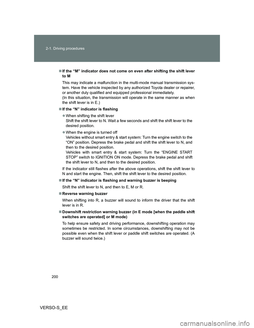 TOYOTA VERSO S 2014  Owners Manual 200 2-1. Driving procedures
VERSO-S_EE
If the “M” indicator does not come on even after shifting the shift lever
to M
This may indicate a malfunction in the multi-mode manual transmission sys-
