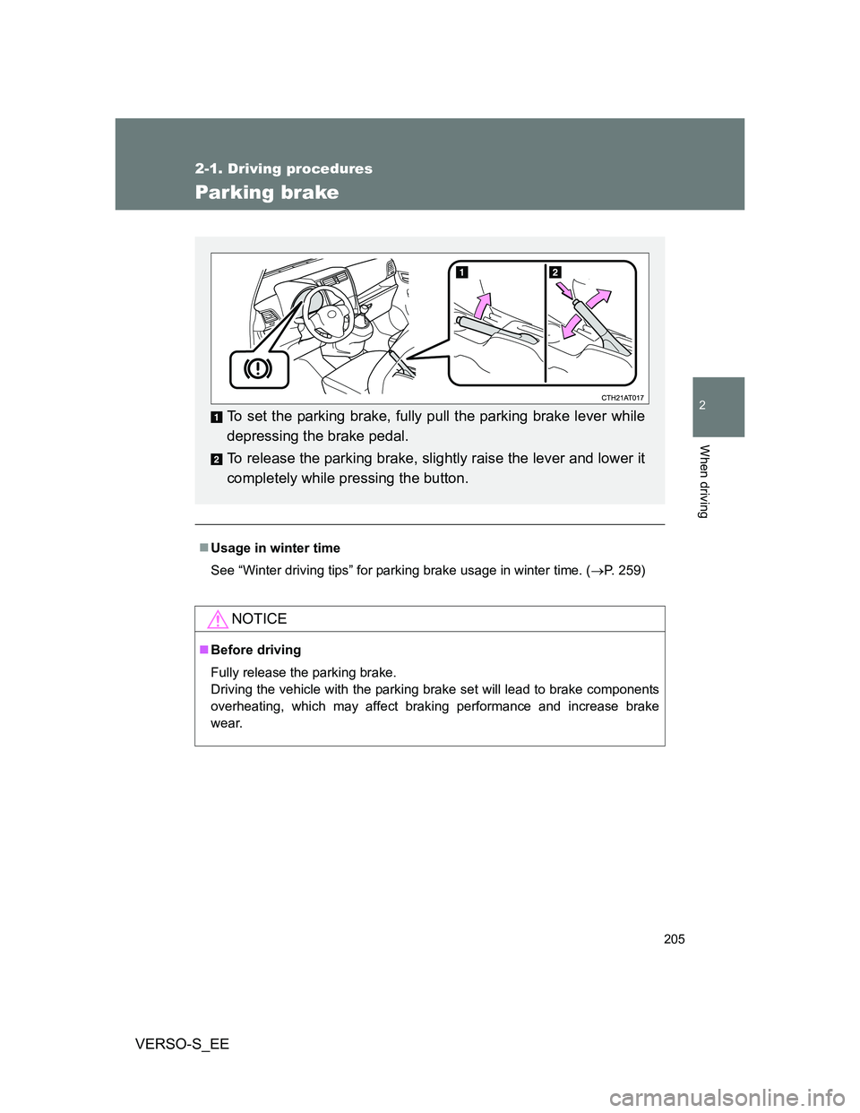 TOYOTA VERSO S 2014  Owners Manual 205
2-1. Driving procedures
2
When driving
VERSO-S_EE
Parking brake
Usage in winter time
See “Winter driving tips” for parking brake usage in winter time. (P. 259)
NOTICE
Before driving
F