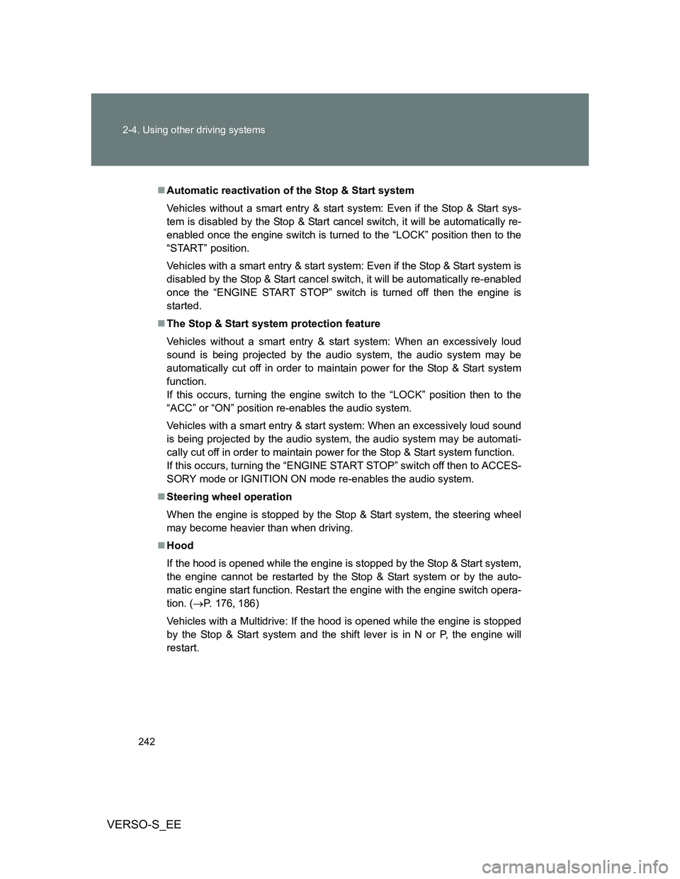 TOYOTA VERSO S 2014  Owners Manual 242 2-4. Using other driving systems
VERSO-S_EE
Automatic reactivation of the Stop & Start system
Vehicles without a smart entry & start system: Even if the Stop & Start sys-
tem is disabled by the
