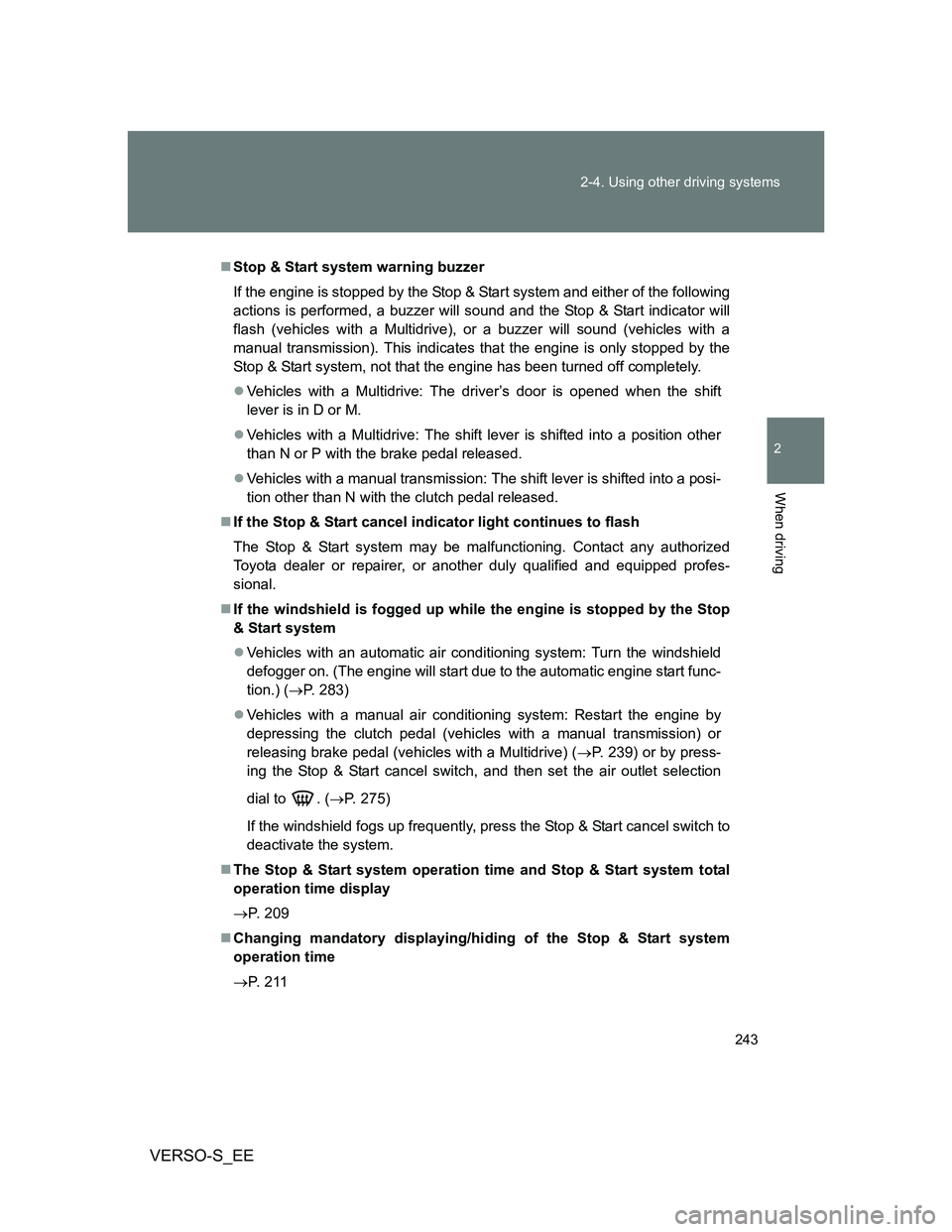 TOYOTA VERSO S 2014  Owners Manual 243 2-4. Using other driving systems
2
When driving
VERSO-S_EE
Stop & Start system warning buzzer
If the engine is stopped by the Stop & Start system and either of the following
actions is performe