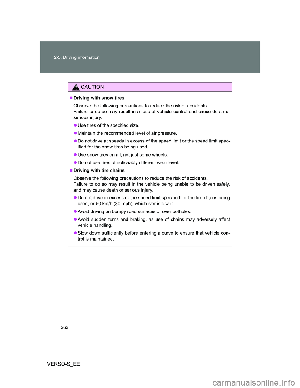 TOYOTA VERSO S 2014  Owners Manual 262 2-5. Driving information
VERSO-S_EE
CAUTION
Driving with snow tires
Observe the following precautions to reduce the risk of accidents. 
Failure to do so may result in a loss of vehicle control 