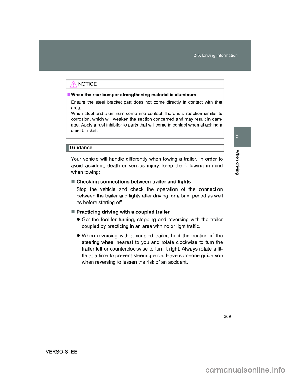 TOYOTA VERSO S 2014  Owners Manual 269 2-5. Driving information
2
When driving
VERSO-S_EE
Guidance
Your vehicle will handle differently when towing a trailer. In order to
avoid accident, death or serious injury, keep the following in m