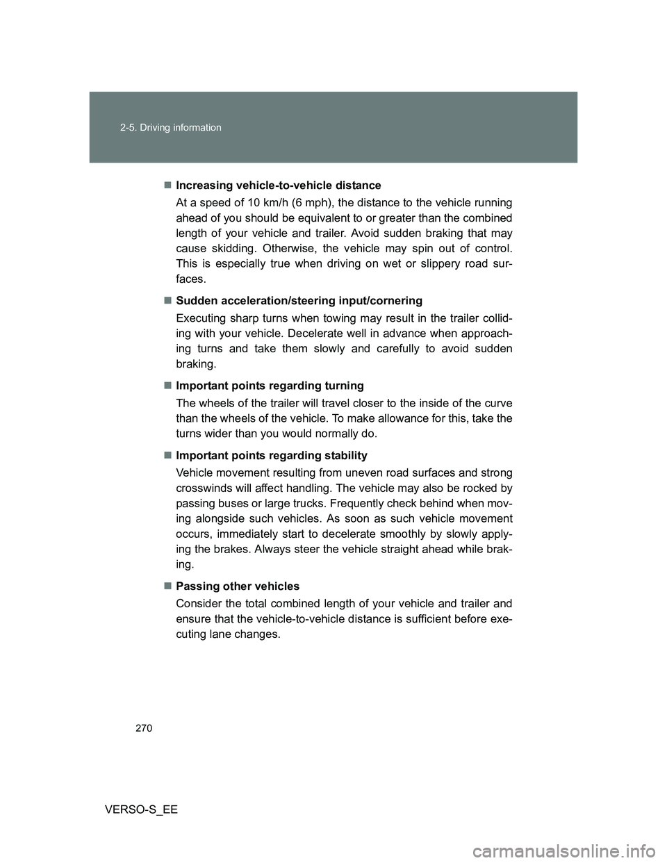 TOYOTA VERSO S 2014  Owners Manual 270 2-5. Driving information
VERSO-S_EEIncreasing vehicle-to-vehicle distance
At a speed of 10 km/h (6 mph), the distance to the vehicle running
ahead of you should be equivalent to or greater than