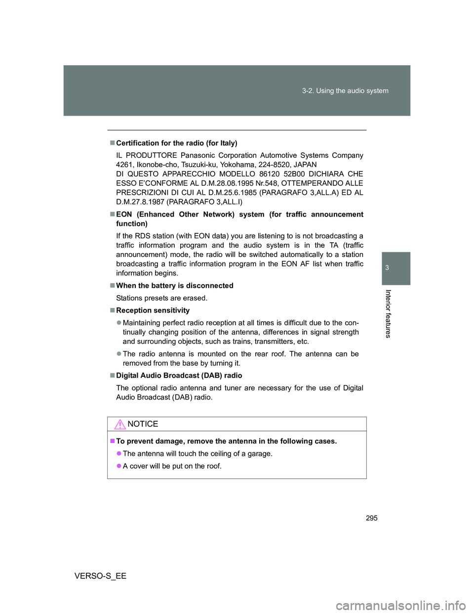 TOYOTA VERSO S 2014  Owners Manual 295 3-2. Using the audio system
3
Interior features
VERSO-S_EE
Certification for the radio (for Italy)
IL PRODUTTORE Panasonic Corporation Automotive Systems Company
4261, Ikonobe-cho, Tsuzuki-ku, 