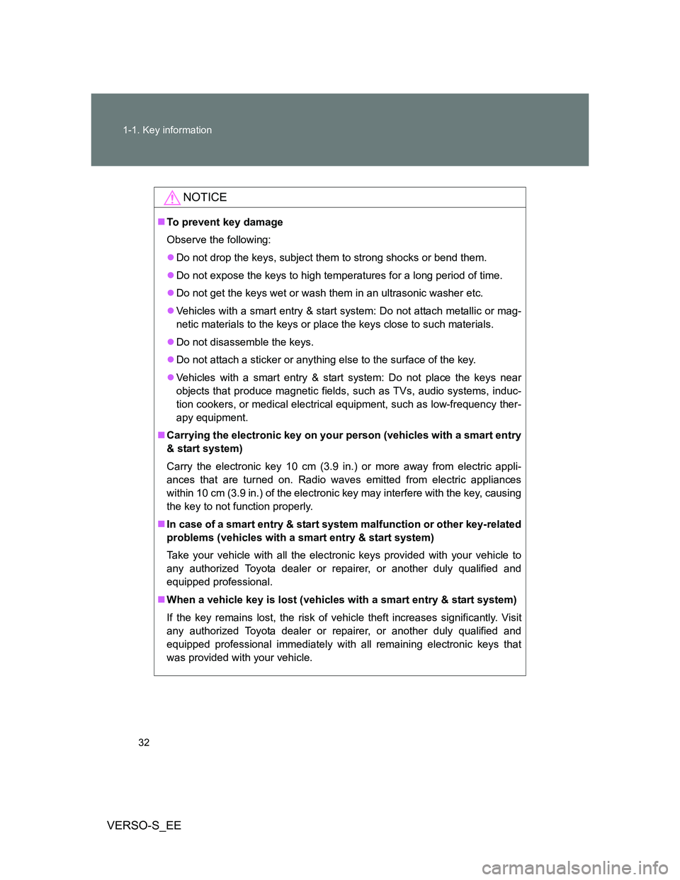 TOYOTA VERSO S 2014  Owners Manual 32 1-1. Key information
VERSO-S_EE
NOTICE
To prevent key damage
Observe the following:
Do not drop the keys, subject them to strong shocks or bend them.
Do not expose the keys to high tempera