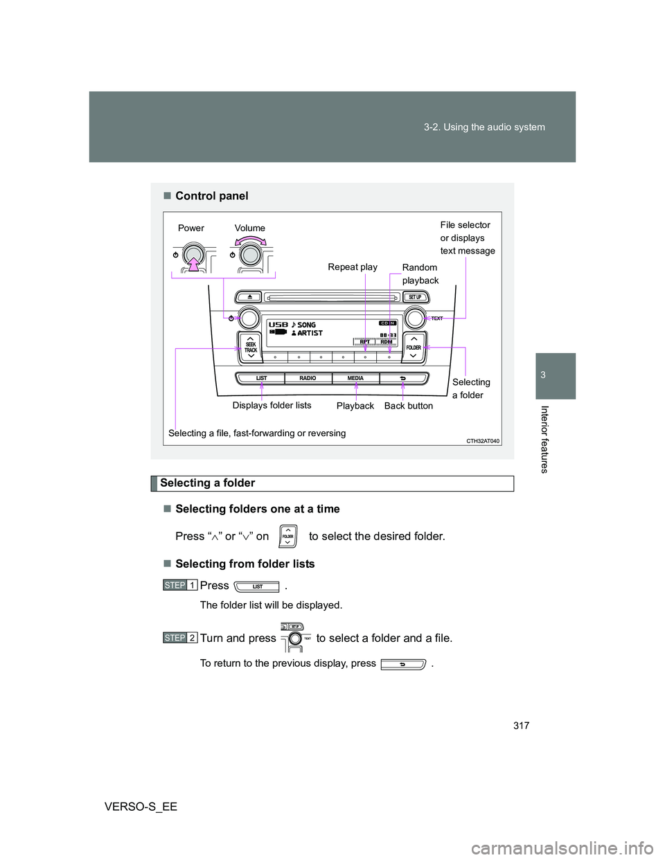 TOYOTA VERSO S 2014  Owners Manual 317 3-2. Using the audio system
3
Interior features
VERSO-S_EE
Selecting a folder
Selecting folders one at a time
Press “” or “” on   to select the desired folder.
Selecting from f