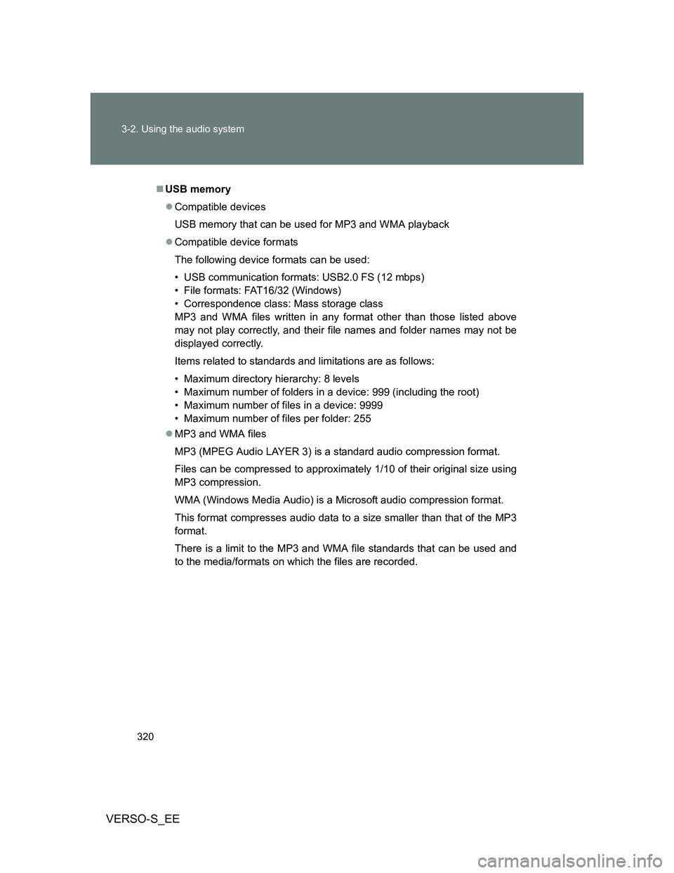 TOYOTA VERSO S 2014  Owners Manual 320 3-2. Using the audio system
VERSO-S_EE
USB memory
Compatible devices
USB memory that can be used for MP3 and WMA playback
Compatible device formats
The following device formats can be use