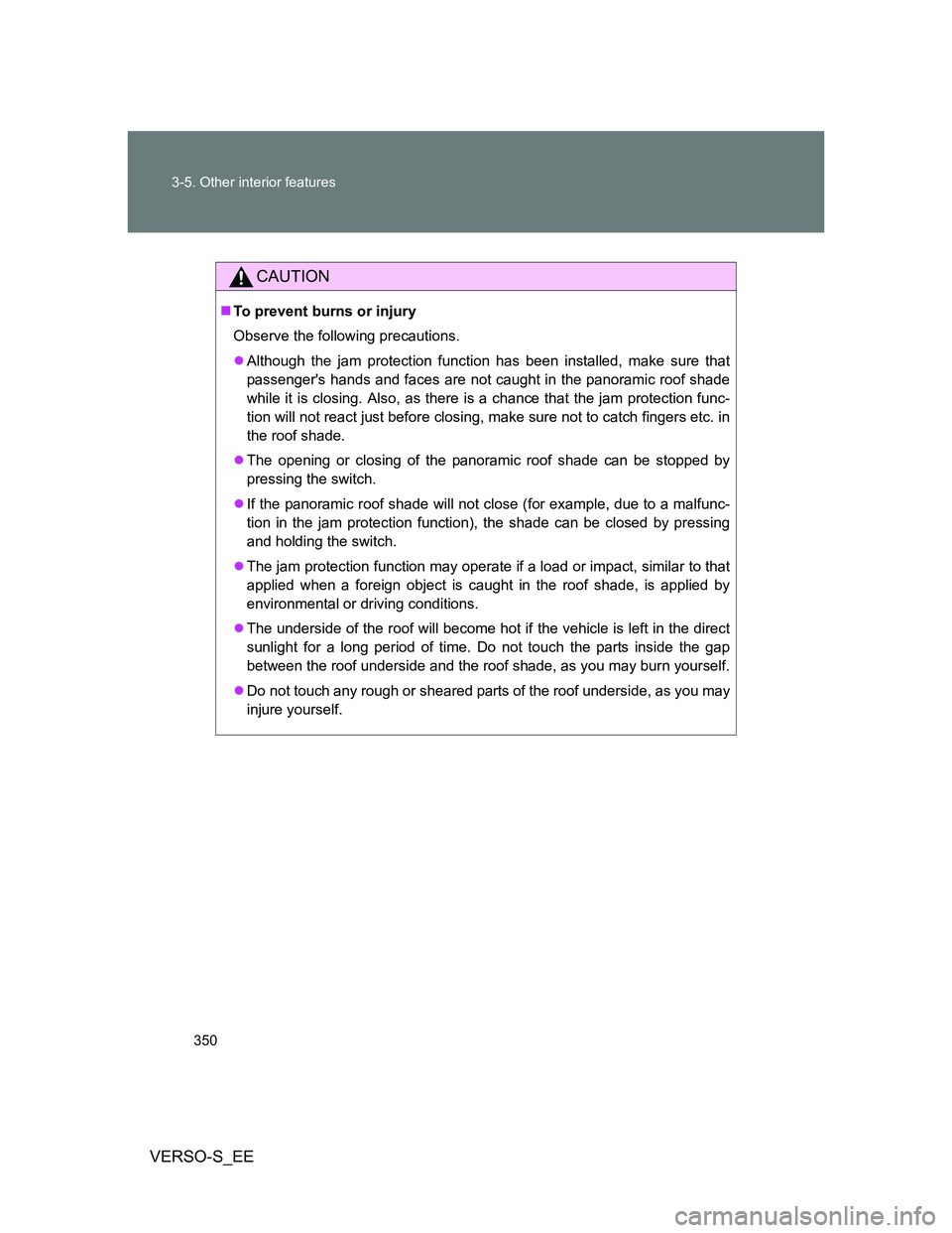 TOYOTA VERSO S 2014  Owners Manual 350 3-5. Other interior features
VERSO-S_EE
CAUTION
To prevent burns or injury
Observe the following precautions.
Although the jam protection function has been installed, make sure that
passenge