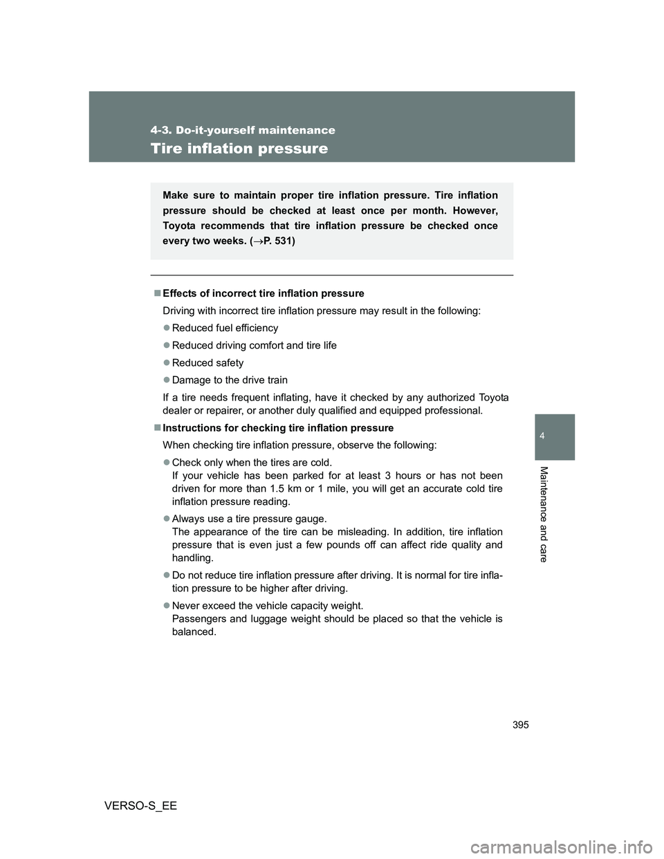 TOYOTA VERSO S 2014  Owners Manual 395
4-3. Do-it-yourself maintenance
4
Maintenance and care
VERSO-S_EE
Tire inflation pressure
Effects of incorrect tire inflation pressure
Driving with incorrect tire inflation pressure may result 
