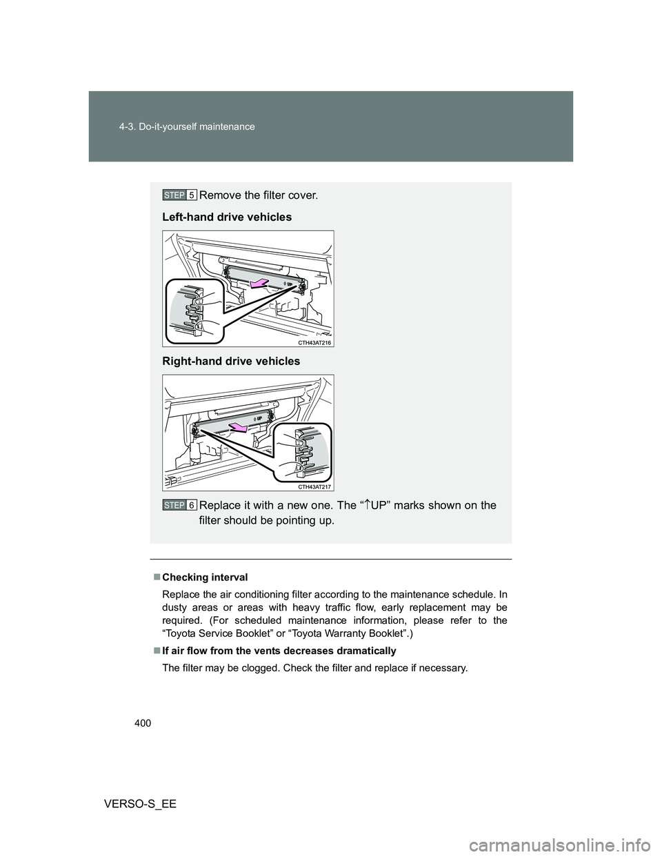 TOYOTA VERSO S 2014  Owners Manual 400 4-3. Do-it-yourself maintenance
VERSO-S_EE
Checking interval
Replace the air conditioning filter according to the maintenance schedule. In
dusty areas or areas with heavy traffic flow, early re
