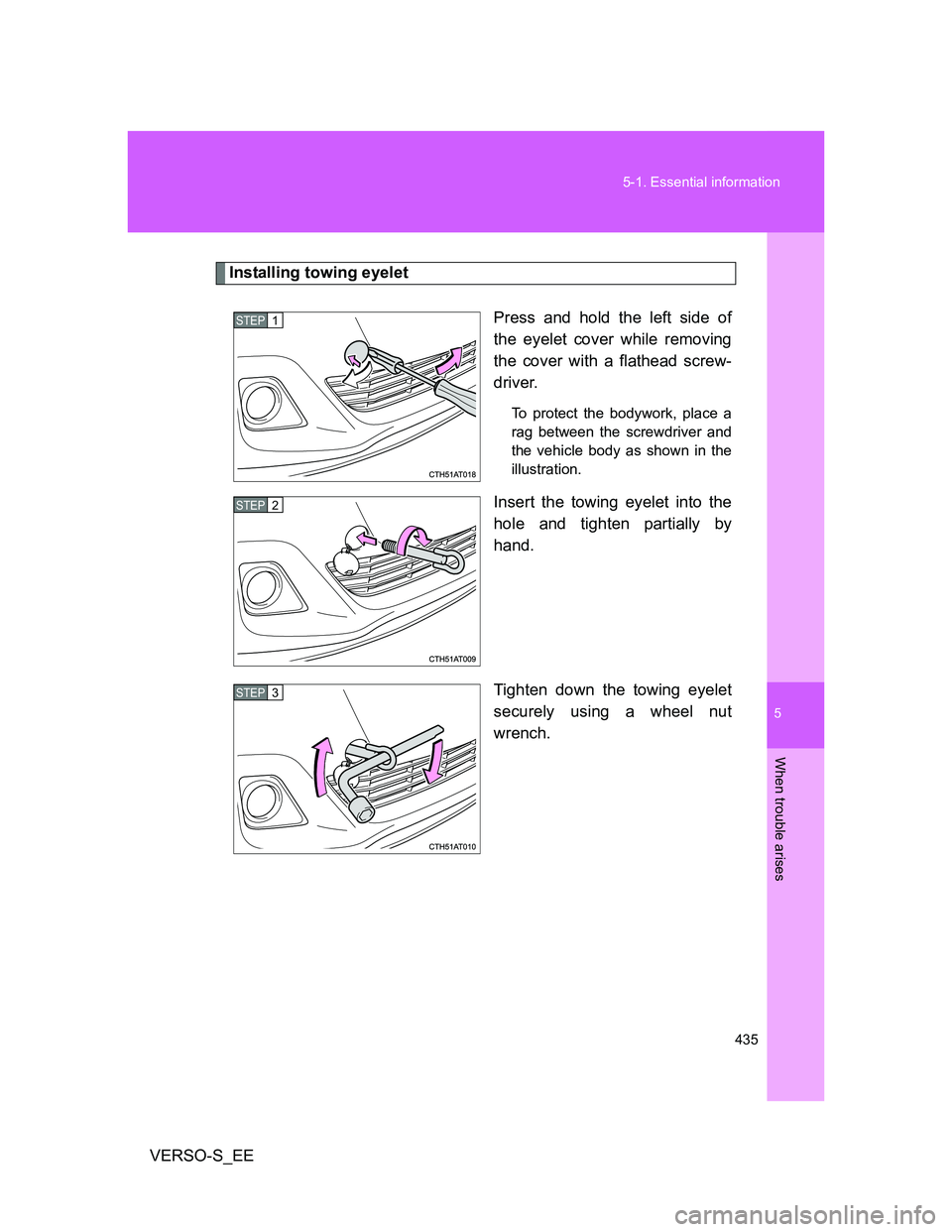 TOYOTA VERSO S 2014  Owners Manual 5
435 5-1. Essential information
When trouble arises
VERSO-S_EE
Installing towing eyelet
Press and hold the left side of
the eyelet cover while removing
the cover with a flathead screw-
driver. 
To pr