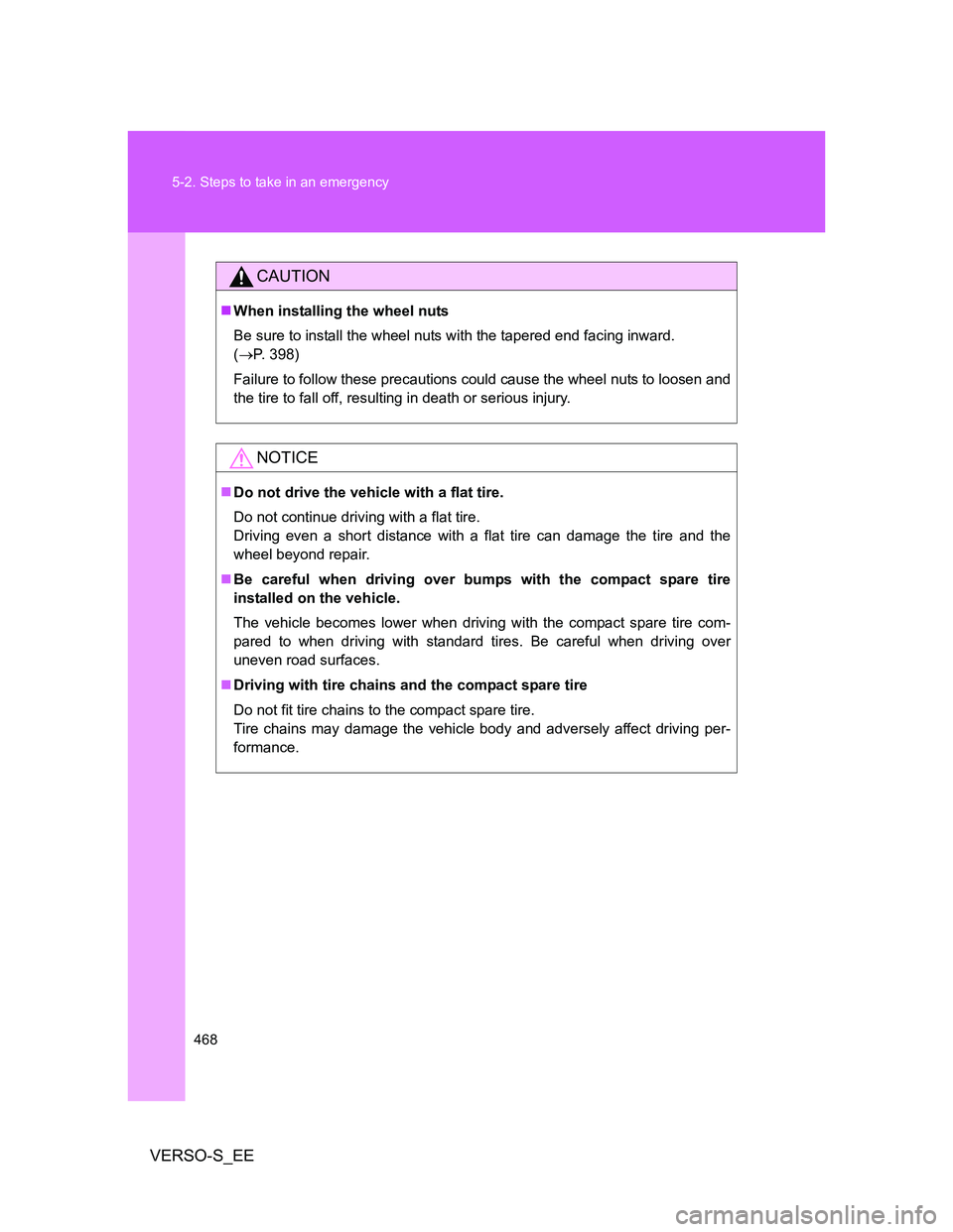 TOYOTA VERSO S 2014  Owners Manual 468 5-2. Steps to take in an emergency
VERSO-S_EE
CAUTION
When installing the wheel nuts
Be sure to install the wheel nuts with the tapered end facing inward.
(P. 398)
Failure to follow these pr
