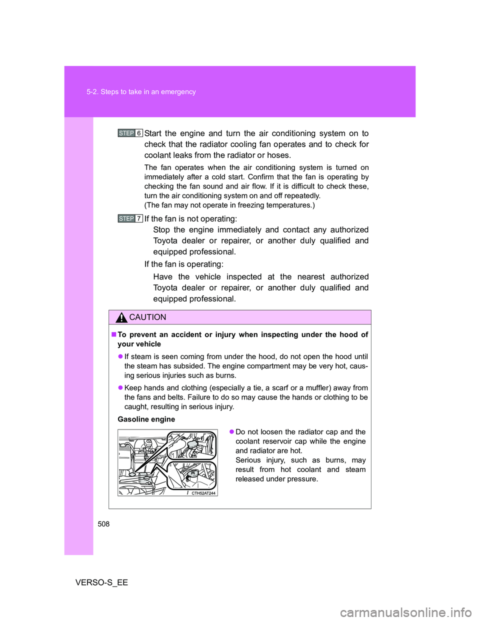 TOYOTA VERSO S 2014  Owners Manual 508 5-2. Steps to take in an emergency
VERSO-S_EEStart the engine and turn the air conditioning system on to
check that the radiator cooling fan operates and to check for
coolant leaks from the radiat