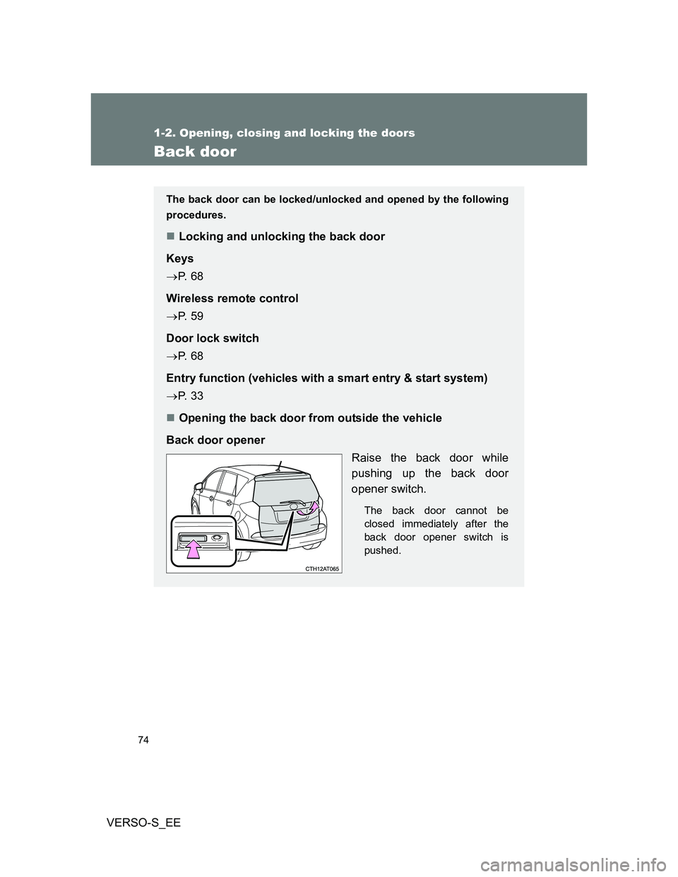 TOYOTA VERSO S 2014  Owners Manual 74
1-2. Opening, closing and locking the doors
VERSO-S_EE
Back door
The back door can be locked/unlocked and opened by the following
procedures.
Locking and unlocking the back door
Keys
P.  6 8
