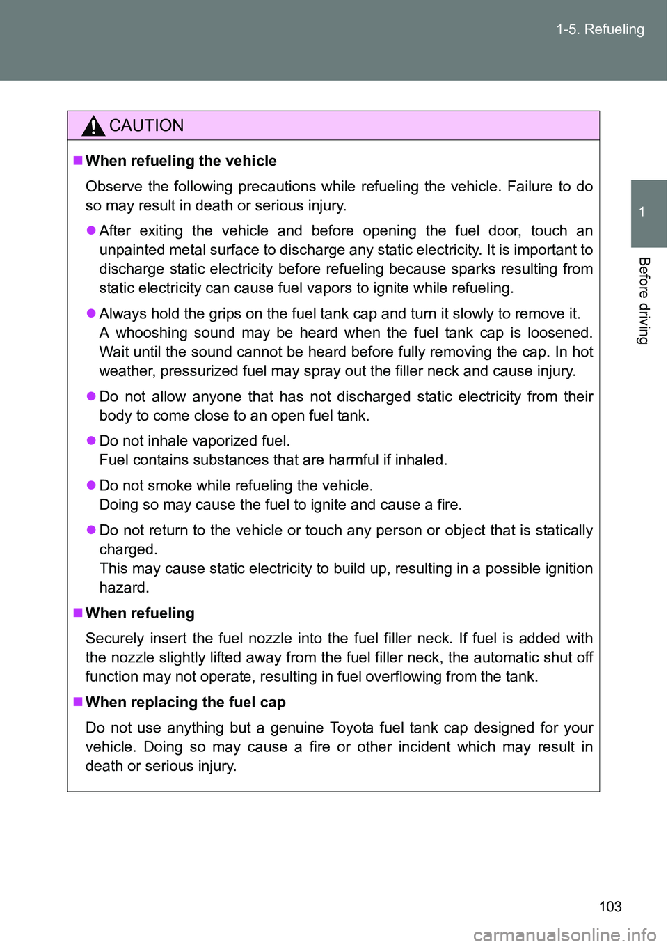 TOYOTA VERSO S 2015  Owners Manual 103 1-5. Refueling
1
Before driving
CAUTION
When refueling the vehicle
Observe the following precautions while refueling the vehicle. Failure to do
so may result in death or serious injury.
Afte