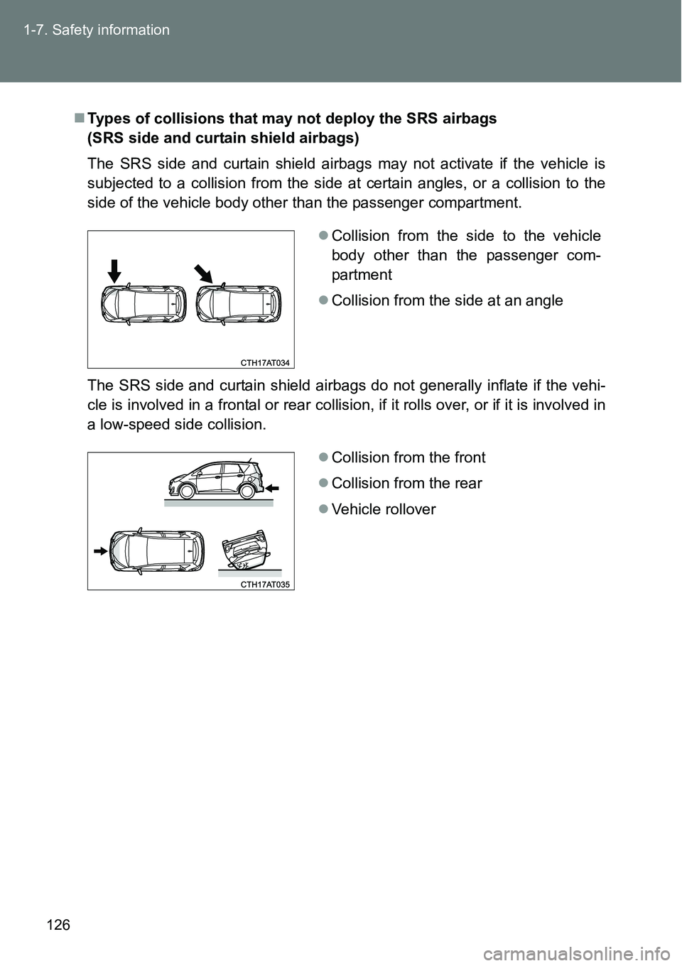 TOYOTA VERSO S 2015  Owners Manual 126 1-7. Safety information
Types of collisions that may not deploy the SRS airbags 
(SRS side and curtain shield airbags)
The SRS side and curtain shield airbags may not activate if the vehicle is