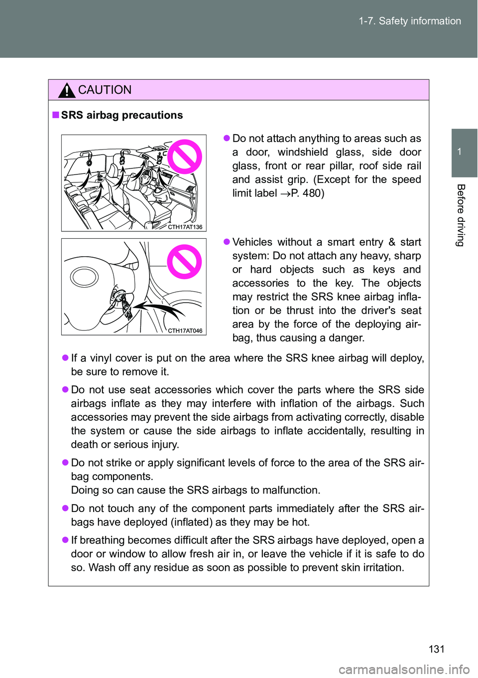 TOYOTA VERSO S 2015  Owners Manual 131 1-7. Safety information
1
Before driving
CAUTION
SRS airbag precautions
If a vinyl cover is put on the area where the SRS knee airbag will deploy,
be sure to remove it.
Do not use seat ac