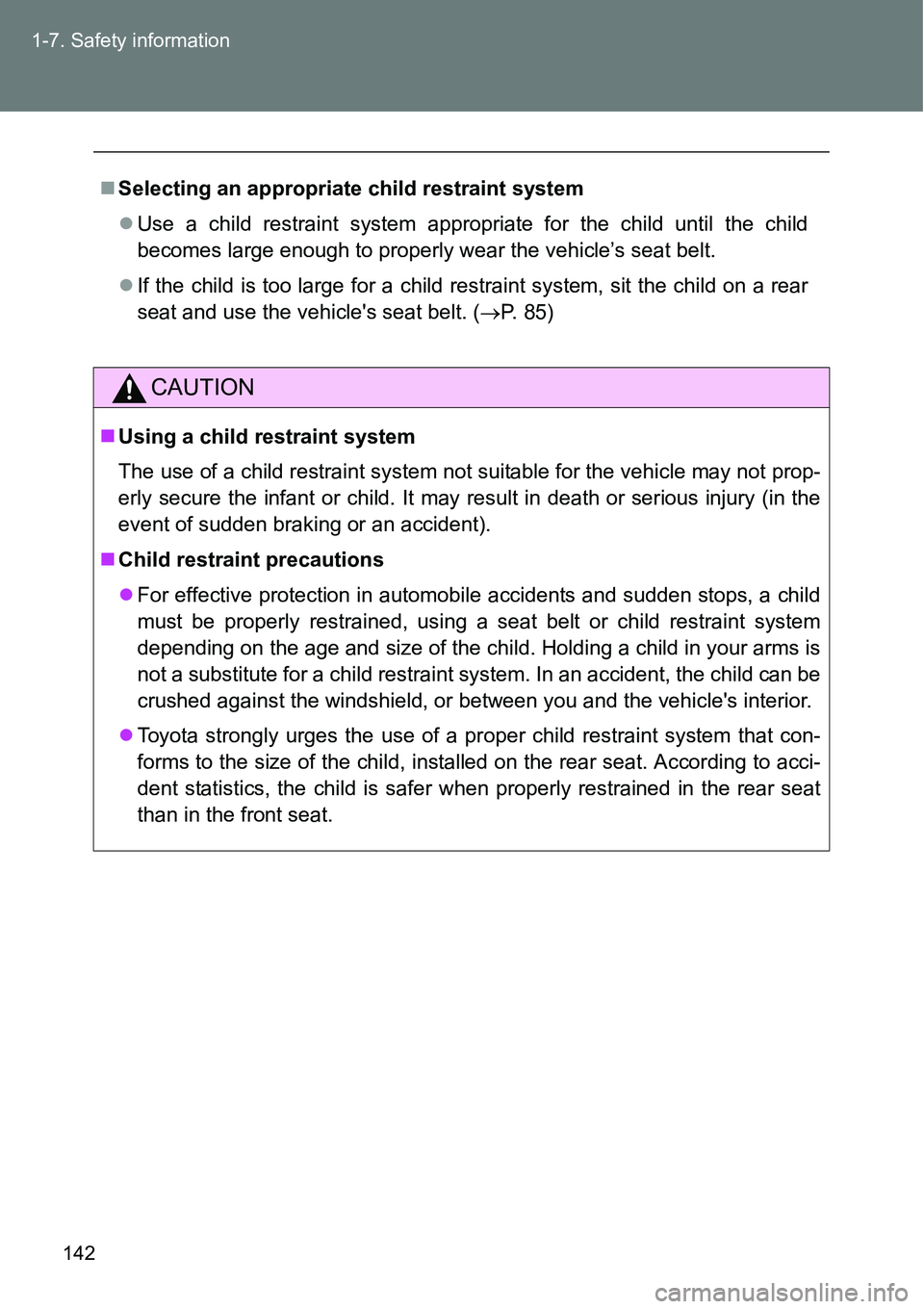 TOYOTA VERSO S 2015  Owners Manual 142 1-7. Safety information
Selecting an appropriate child restraint system
Use a child restraint system appropriate for the child until the child
becomes large enough to properly wear the vehic