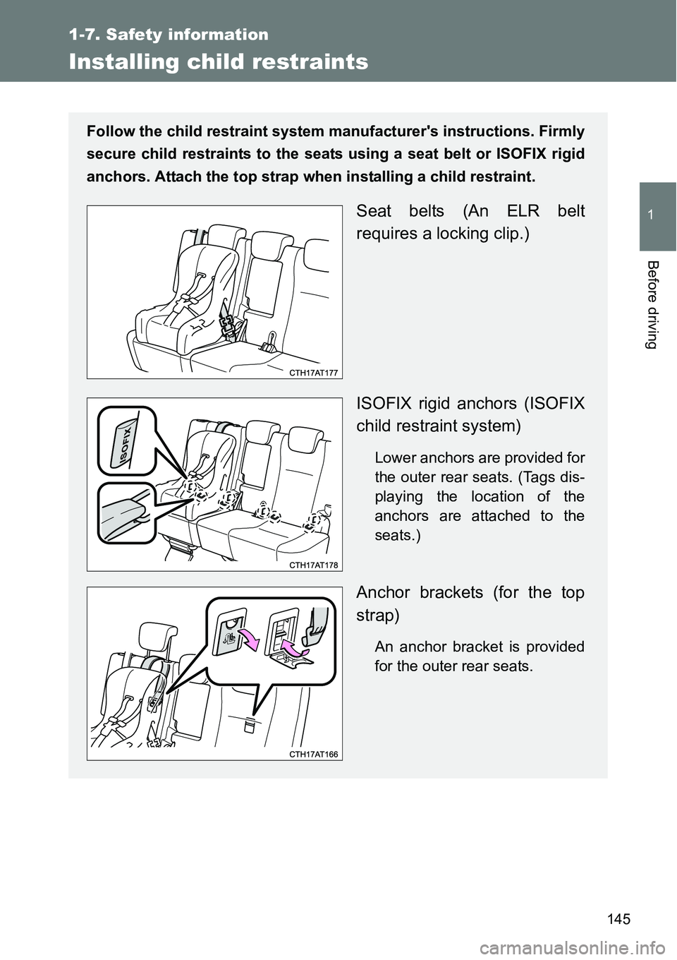 TOYOTA VERSO S 2015  Owners Manual 145
1
1-7. Safety information
Before driving
Installing child restraints
Follow the child restraint system manufacturers instructions. Firmly
secure child restraints to the seats using a seat belt or