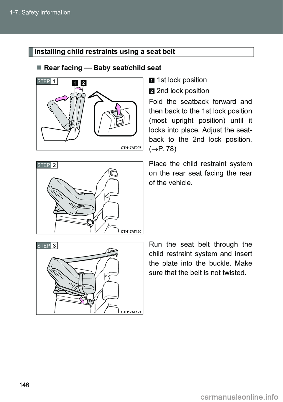 TOYOTA VERSO S 2015  Owners Manual 146 1-7. Safety information
Installing child restraints using a seat belt
Rear facing Baby seat/child seat
1st lock position
2nd lock position
Fold the seatback forward and
then back to the 1
