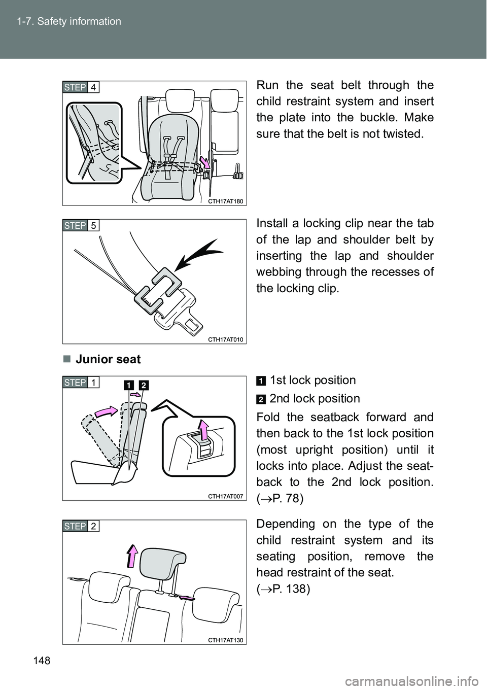 TOYOTA VERSO S 2015  Owners Manual 148 1-7. Safety information
Run the seat belt through the
child restraint system and insert
the plate into the buckle. Make
sure that the belt is not twisted.
Install a locking clip near the tab
of th
