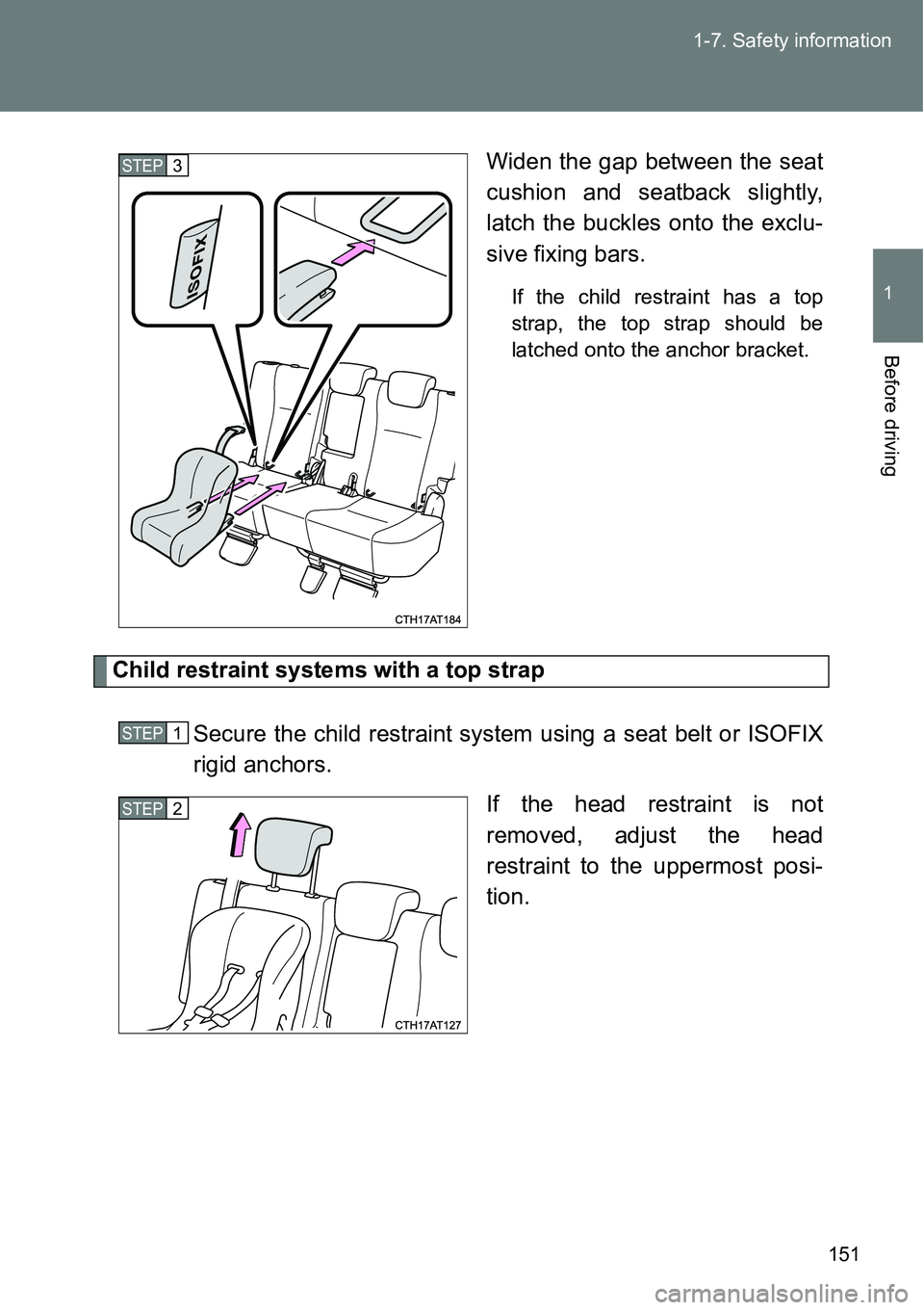 TOYOTA VERSO S 2015  Owners Manual 151 1-7. Safety information
1
Before driving
Widen the gap between the seat
cushion and seatback slightly,
latch the buckles onto the exclu-
sive fixing bars.
If the child restraint has a top
strap, t